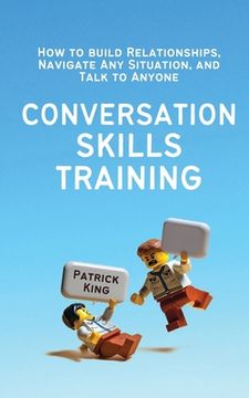 portada Conversation Skills Training: How to Build Relationships, Navigate Any Situation, and Talk to Anyone (en Inglés)