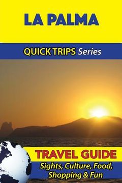 portada La Palma Travel Guide (Quick Trips Series): Sights, Culture, Food, Shopping & Fun (en Inglés)