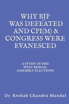 portada Why Bjp Was Defeated and Cpi(m) & Congress Were Evanesced: A Study of 2021 West Bengal Assembly Elections (in English)