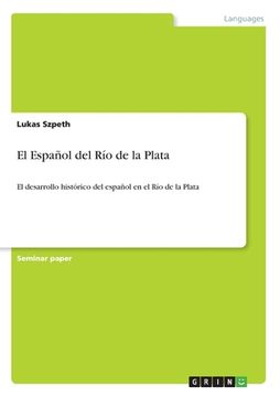 portada El Español del Río de la Plata: El desarrollo histórico del español en el Río de la Plata
