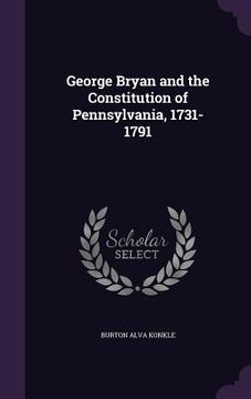 portada George Bryan and the Constitution of Pennsylvania, 1731-1791 (en Inglés)
