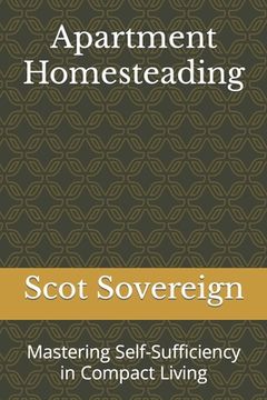 portada Apartment Homesteading: Mastering Self-Sufficiency in Compact Living (in English)