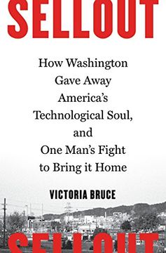 portada Sellout: How Washington Gave Away America's Technological Soul, and One Man's Fight to Bring It Home