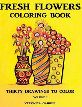 portada Fresh Flowers Coloring Book: Volume I: Thirty Drawings To Color