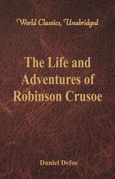 portada The Life and Adventures of Robinson Crusoe (World Classics, Unabridged) (en Inglés)