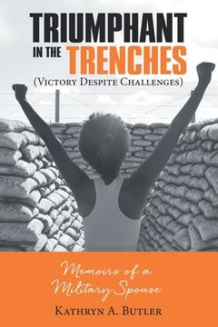 portada Triumphant in the Trenches (Victory Despite Challenges): Memoirs of a Military Spouse 