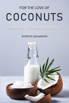 portada For the Love of Coconuts - Kerala Cuisine, Obviously (in English)