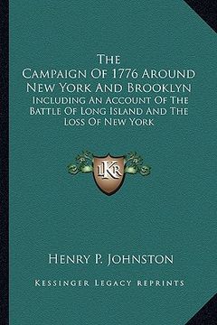 portada the campaign of 1776 around new york and brooklyn: including an account of the battle of long island and the loss of new york (in English)