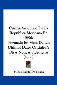 portada Cuadro Sinoptico de la Republica Mexicana en 1856: Formado en Vista de los Ultimos Datos Oficiales y Otras Noticas Fidedignas (1856)