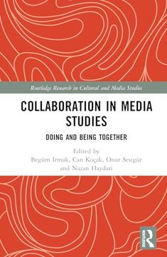 portada Collaboration in Media Studies: Doing and Being Together (Routledge Research in Cultural and Media Studies)