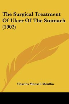 portada the surgical treatment of ulcer of the stomach (1902) (en Inglés)
