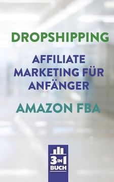 portada Dropshipping - Affiliate Marketing für Anfänger - Amazon FBA: So baust du dir dein eigenes erfolgreiches Onlinebusiness auf (in German)