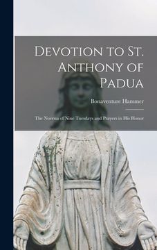 portada Devotion to St. Anthony of Padua: the Novena of Nine Tuesdays and Prayers in His Honor