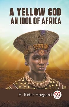 portada A Yellow God An Idol Of Africa (en Inglés)