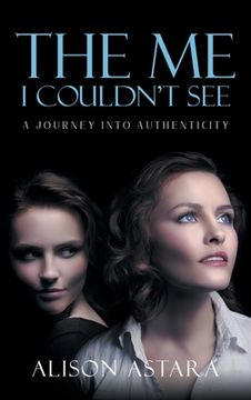 portada The Me I Couldn't See: A Journey Into Authenticity (en Inglés)