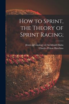 portada How to Sprint, the Theory of Sprint Racing; (en Inglés)