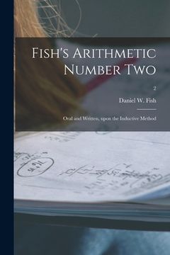portada Fish's Arithmetic Number Two: Oral and Written, Upon the Inductive Method; 2 (en Inglés)
