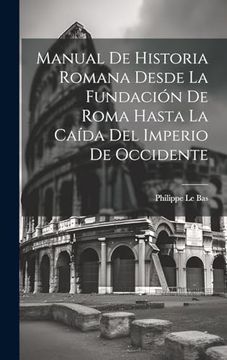 portada Manual de Historia Romana Desde la Fundación de Roma Hasta la Caída del Imperio de Occidente (in Spanish)