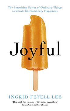 portada Joyful: The Surprising Power of Ordinary Things to Create Extraordinary Happiness (in English)