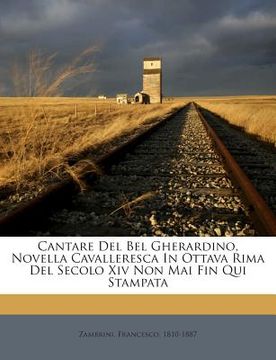 portada Cantare del Bel Gherardino, Novella Cavalleresca in Ottava Rima del Secolo XIV Non Mai Fin Qui Stampata (en Italiano)