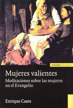portada Mujeres valientes: meditaciones sobre las mujeres en el Evangelio (Astrolabio) (in Spanish)