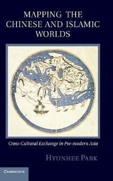 portada Mapping the Chinese and Islamic Worlds: Cross-Cultural Exchange in Pre-Modern Asia (in English)