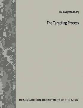 portada The Targeting Process (FM 3-60 / FM 6-20-10) (en Inglés)