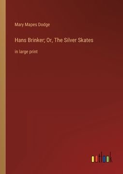 portada Hans Brinker; Or, The Silver Skates: in large print (en Inglés)