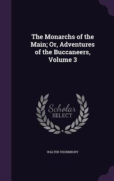 portada The Monarchs of the Main; Or, Adventures of the Buccaneers, Volume 3 (en Inglés)