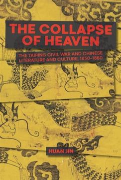 portada The Collapse of Heaven: The Taiping Civil war and Chinese Literature and Culture, 1850–1880 (Harvard-Yenching Institute Monograph Series) (in English)