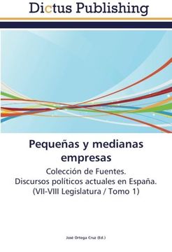 portada Pequeñas y medianas empresas: Colección de Fuentes.  Discursos políticos actuales en España.  (VII-VIII Legislatura / Tomo 1)