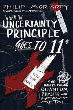 portada When the Uncertainty Principle Goes to 11: Or how to Explain Quantum Physics With Heavy Metal 