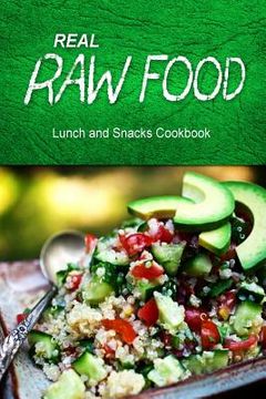 portada Real Raw Food - Lunch and Snacks Cookbook: Raw diet cookbook for the raw lifestyle (en Inglés)