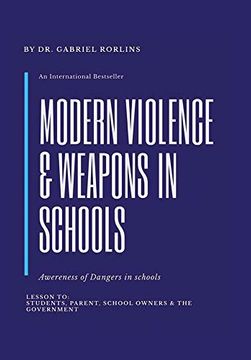 portada Modern Violence and Weapons in Schools: (Awareness of Dangers in Schools Lesson to: Students, Parent, School Owners, and the Government) (in English)