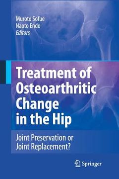 portada Treatment of Osteoarthritic Change in the Hip: Joint Preservation or Joint Replacement? (in English)