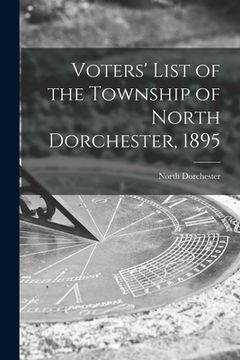 portada Voters' List of the Township of North Dorchester, 1895 [microform] (in English)