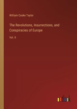 portada The Revolutions, Insurrections, and Conspiracies of Europe: Vol. II (in English)