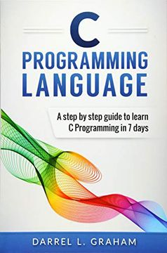 portada C Programming Language: A Step by Step Beginner'S Guide to Learn c Programming in 7 Days (in English)