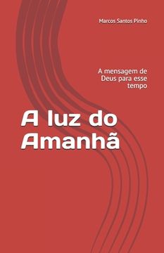 portada A luz do Amanhã: A mensagem de Deus para esse tempo (in Portuguese)