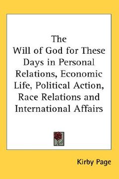 portada the will of god for these days in personal relations, economic life, political action, race relations and international affairs (en Inglés)