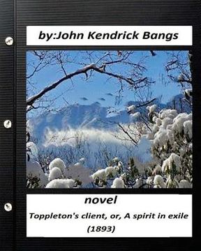 portada Toppleton's client, or, A spirit in exile (1893) NOVEL by John Kendrick Bangs (en Inglés)