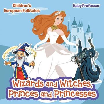 portada Wizards and Witches, Princes and Princesses Children's European Folktales (en Inglés)