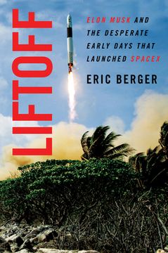 portada Liftoff: Elon Musk and the Desperate Early Days That Launched Spacex