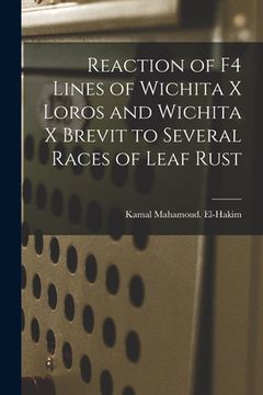 portada Reaction of F4 Lines of Wichita X Loros and Wichita X Brevit to Several Races of Leaf Rust (en Inglés)
