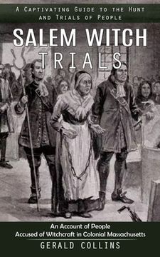 portada Salem Witch Trials: A Captivating Guide to the Hunt and Trials of People (An Account of People Accused of Witchcraft in Colonial Massachus (en Inglés)