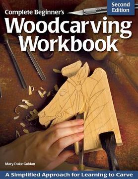portada complete beginner`s woodcarving workbook: a simplified approach for learning to carve (en Inglés)