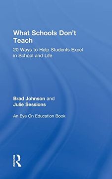 portada What Schools Don't Teach: 20 Ways to Help Students Excel in School and Life (en Inglés)