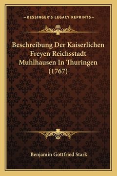 portada Beschreibung Der Kaiserlichen Freyen Reichsstadt Muhlhausen In Thuringen (1767) (in German)