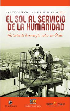 portada El sol al Servicio de la Humanidad: Historia de la Energía Solar en Chile (in Spanish)