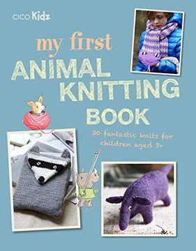 portada My First Animal Knitting Book: 30 Fantastic Knits for Children Aged 7+ (en Inglés)